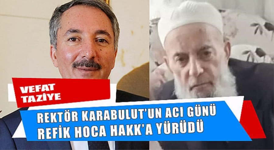 İÇÜ Rektörü Prof.Dr.Abdulhalik Karabulut’un Babası Refik Karabulut, hakkın rahmetine kavuştu.