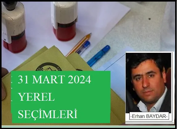 31 Mart 2024 Yerel Seçimlerine giderken -Erhan BAYDAR-