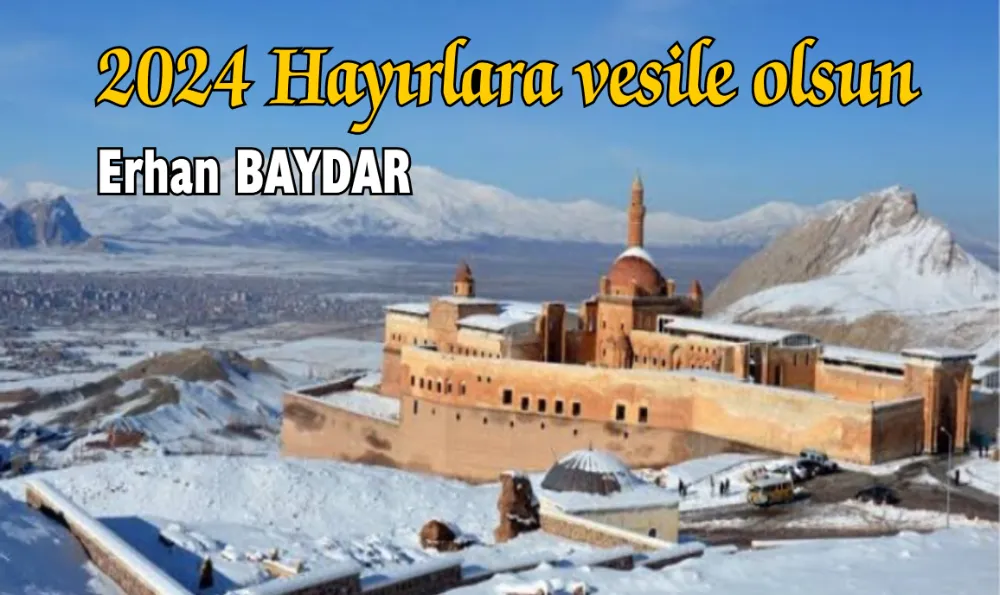 2024 yılı Yeni yıl hayırlara vesile olsun –Erhan BAYDAR- 