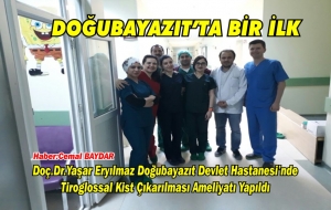 Doç. Dr. Yaşar Eryılmaz Doğubayazıt Devlet Hastanesi?nde Opr. Dr. Mücahit Murat KICALI?nın (KBB) başarılı operasyonu  - Haber Cemal BAYDAR-