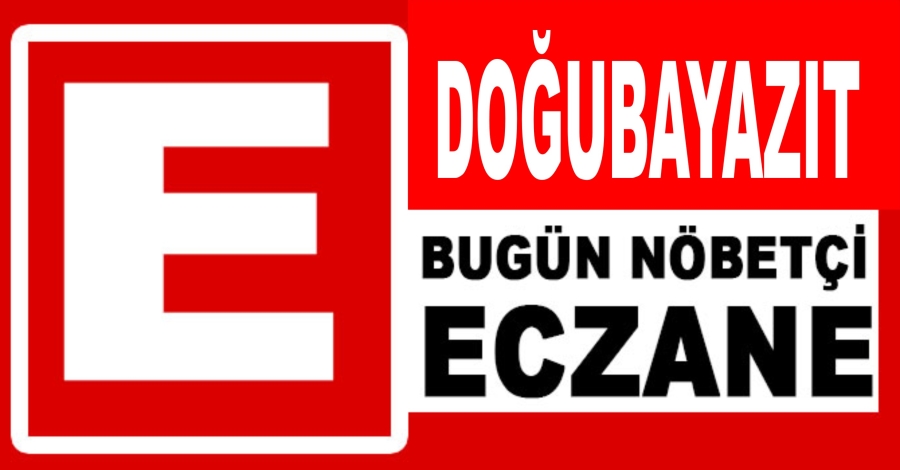 DOĞUBAYAZIT NÖBETÇİ ECZANELER