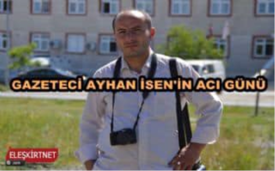 Gazeteci Meslektaşımız Ayhan İsen