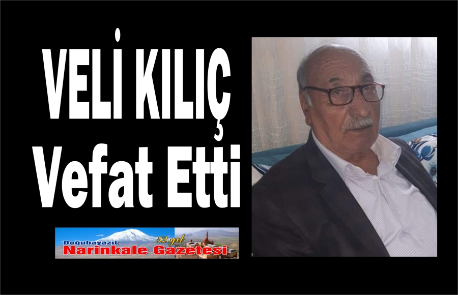 VELİ KILIÇ VEFAT ETTİ