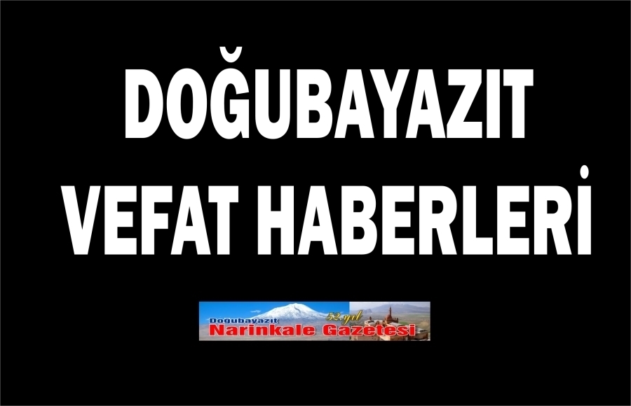 DOĞUBAYAZIT VEFAT HABERLERİ