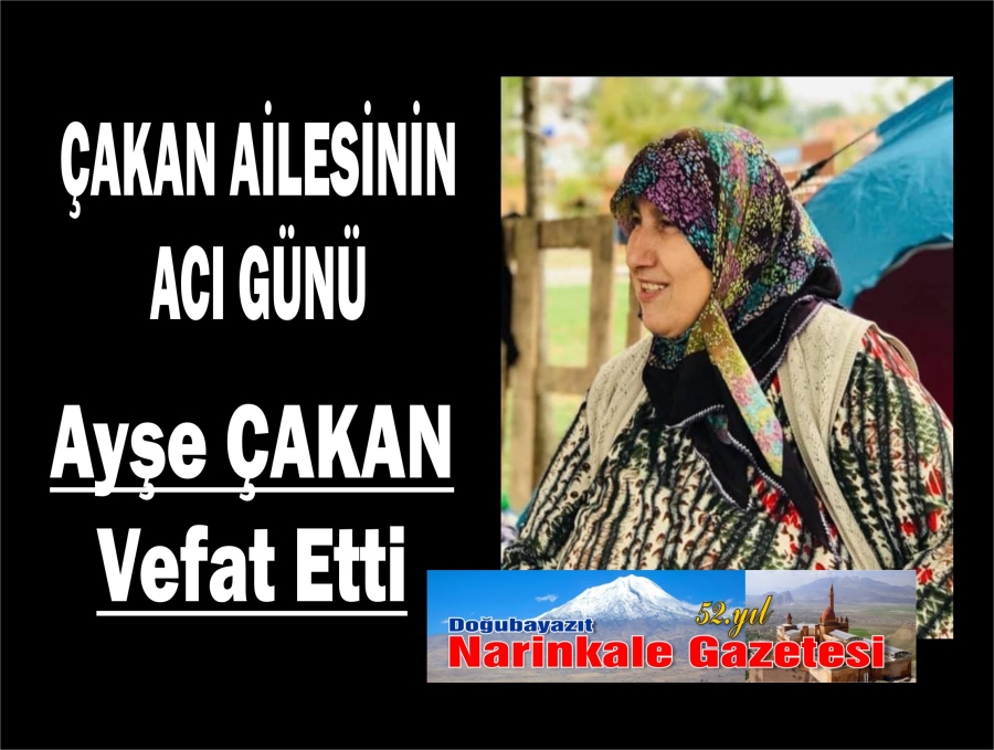 AYŞE ÇAKAN VEFAT ETTİ