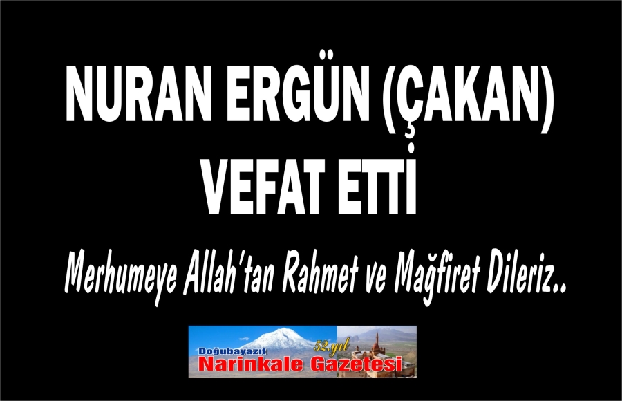 NURAN ERGÜN (ÇAKAN) VEFAT ETTİ