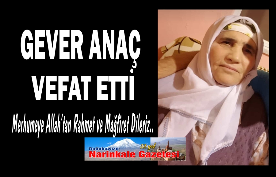 GEVER ANAÇ VEFAT ETTİ