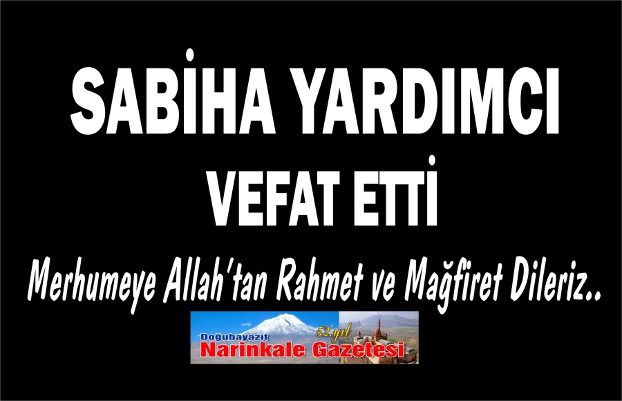 SABİHA YARDIMCI VEFAT ETTİ