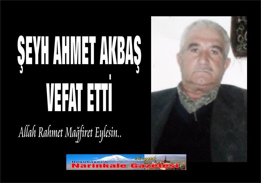 ŞEYH AHMET AKBAŞ VEFAT ETTİ