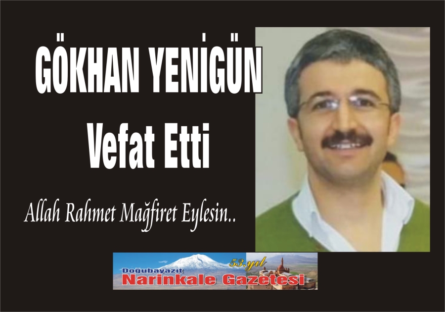 GÖKHAN YENİGÜN VEFAT ETTİ