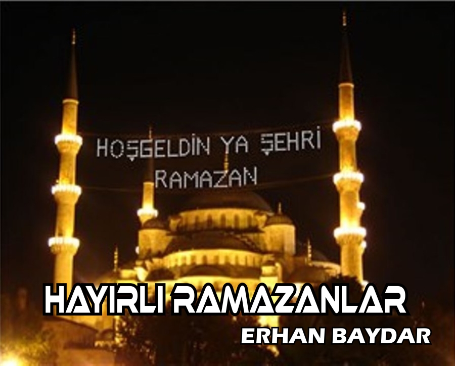 Hayırlı Ramazanlar – Erhan BAYDAR-