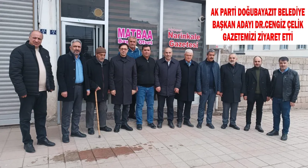 AK PARTİ DOĞUBAYAZIT BELEDİYE BAŞKAN ADAYI MİMAR DR. CENGİZ ÇELİK GAZETEMİZİ ZİYARET ETTİ