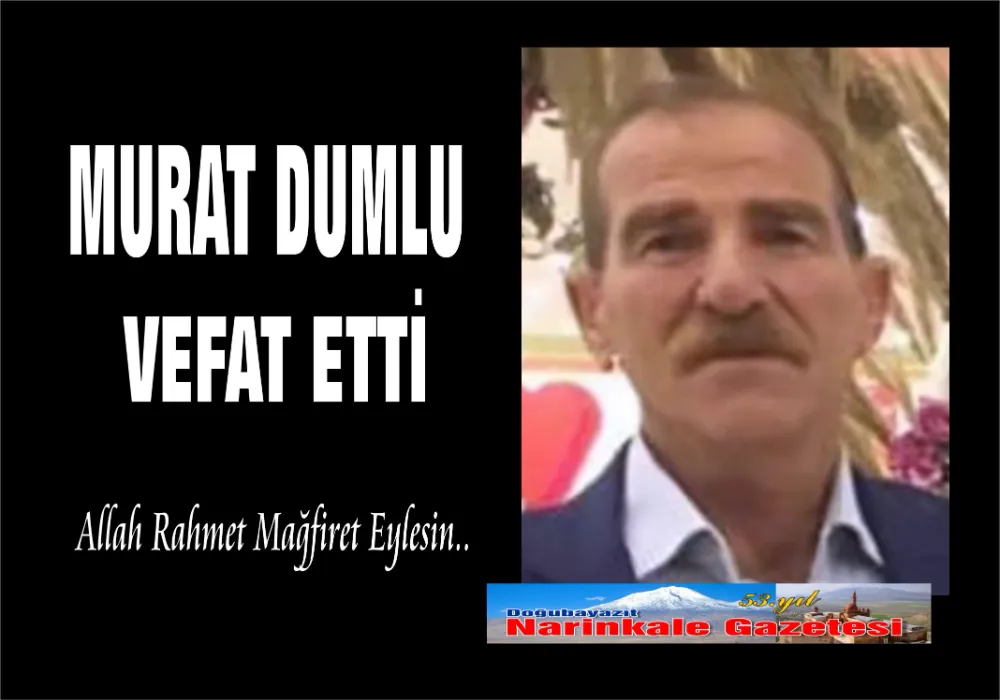 MURAT DUMLU VEFAT ETTİ