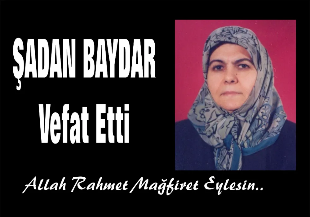 ŞADAN BAYDAR VEFAT ETTİ