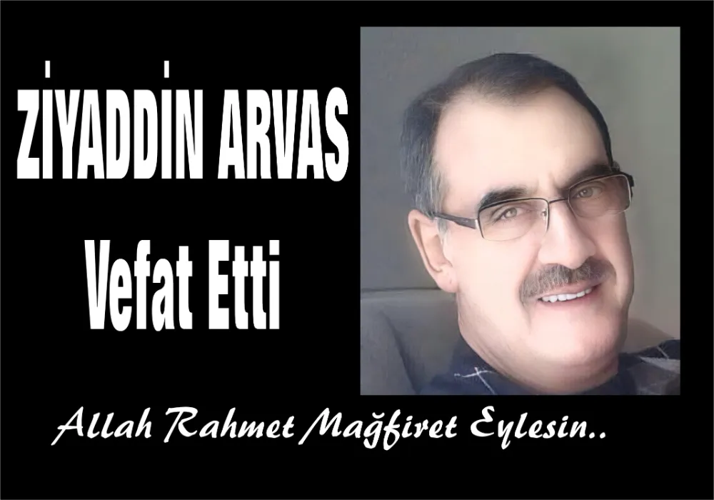 ZİYADDİN ARVAS VEFAT ETTİ