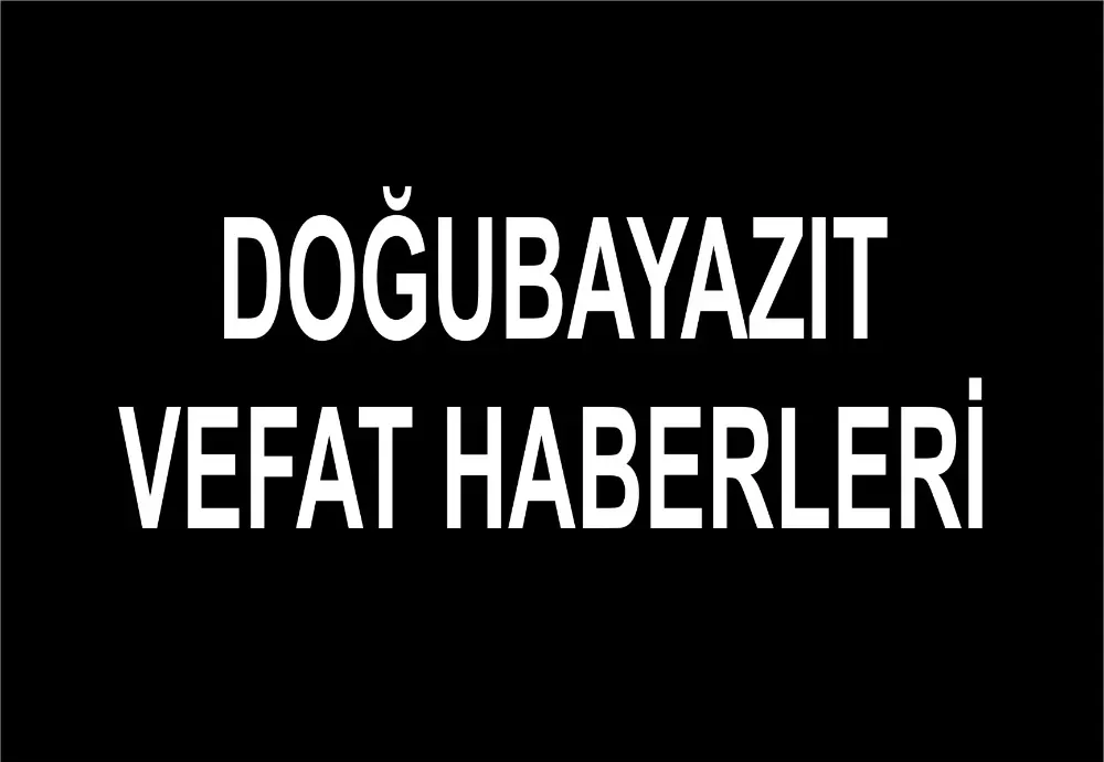 Doğubayazıt Vefat Haberleri