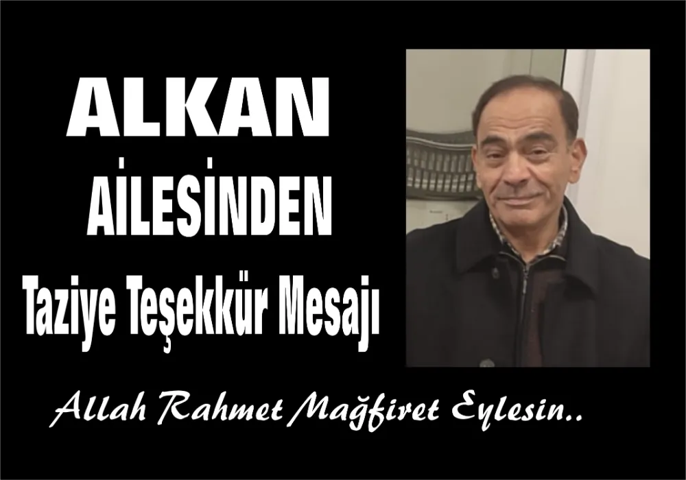 ALKAN AİLESİNDEN TAZİYE TEŞEKKÜR MESAJI