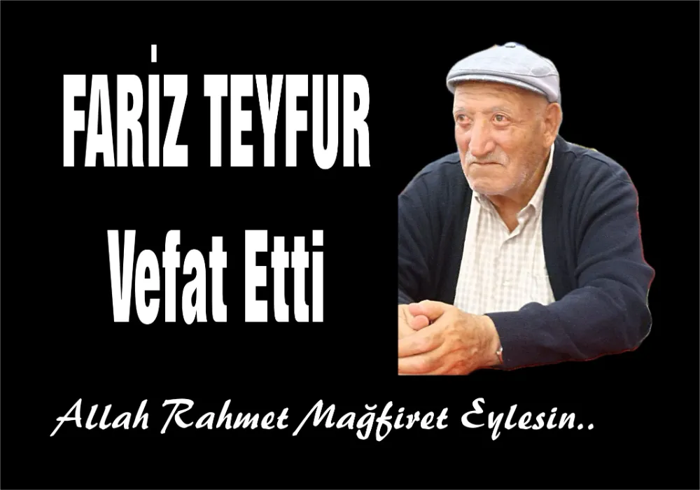 FARİZ TEYFUR VEFAT ETTİ