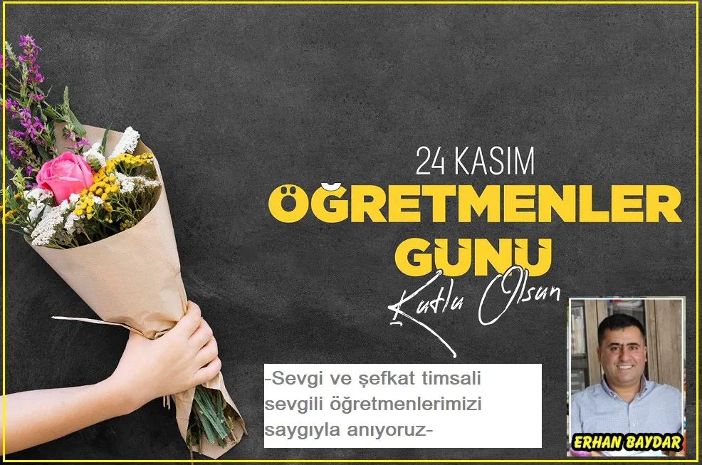 24 Kasım Öğretmenler günü kutlu olsun..  –Erhan BAYDAR-