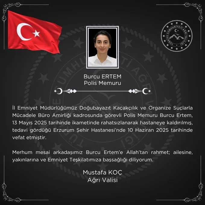Doğubayazıt Kaçakçılık ve Organize Suçlarla Mücadele Büro Amirliğinde görevli Polis Memuru Burcu Ertem vefat etti