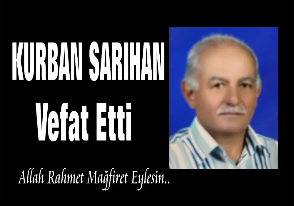 KURBAN SARIHAN VEFAT ETTİ