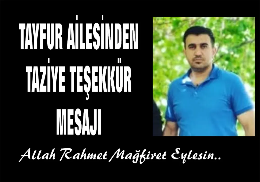 TAYFUR AİLESİNDEN TAZİYE TEŞEKKÜR MESAJI