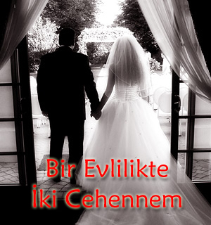 Bir Evlilikte İki Cehennem