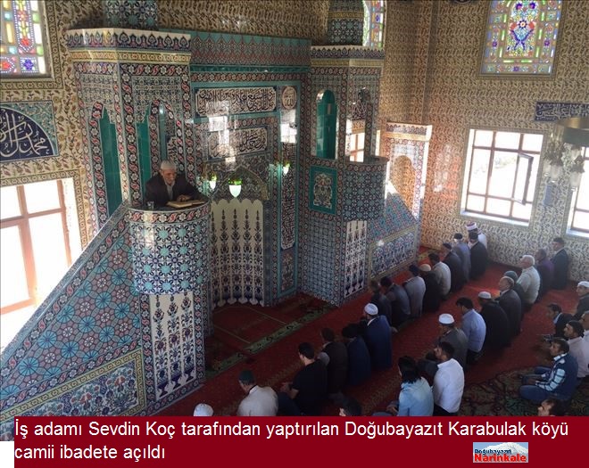 İş adamı Sevdin Koç tarafından yaptırılan Doğubayazıt Karabulak köyü camii ibadete açıldı