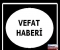 YUSUF ÇAKAN VEFAT ETTİ